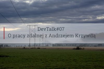 DevTalk#07 – O pracy zdalnej z Andrzejem Krzywdą