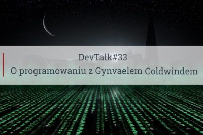 DevTalk#33 – O programowaniu z Gynvaelem Coldwindem