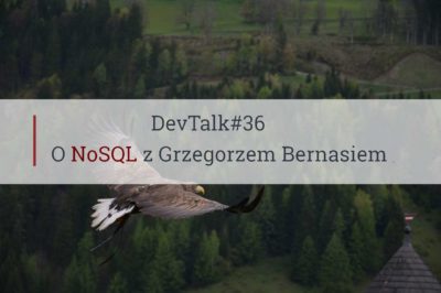 DevTalk#36 – O NoSQL z Grzegorzem Bernasiem