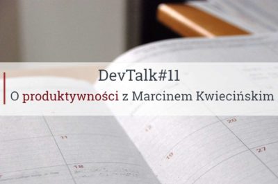 DevTalk#11 – O produktywności z Marcinem Kwiecińskim