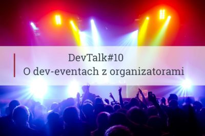 DevTalk#10 Special#01 – O dev-eventach z ich organizatorami