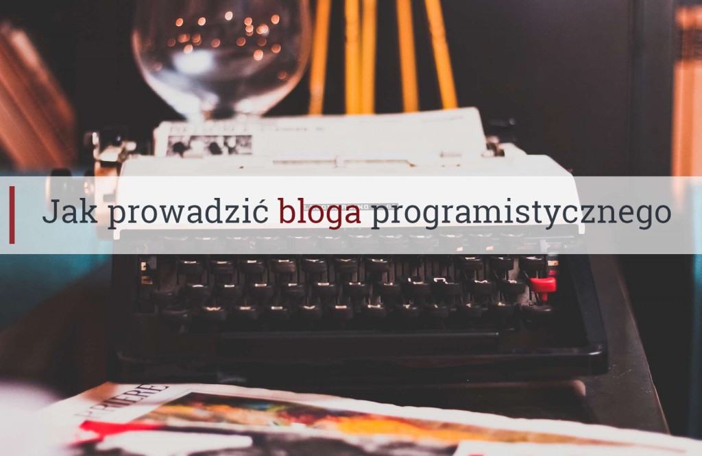 Jak prowadzić bloga programistycznego