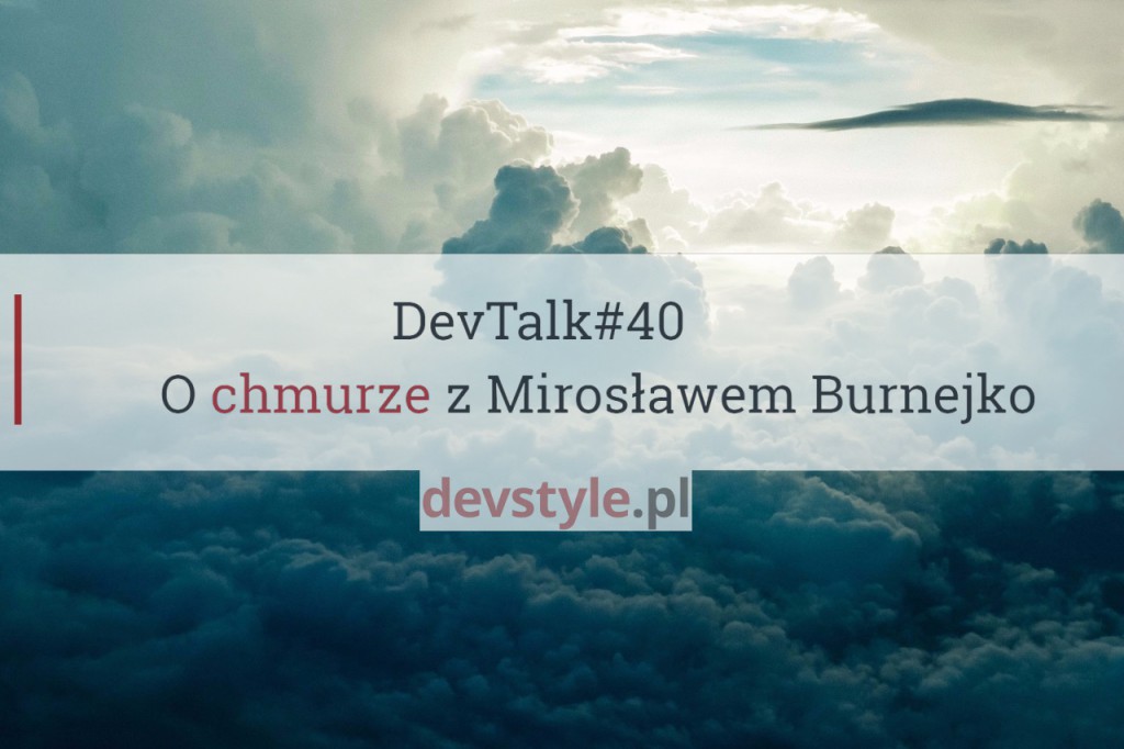 DevTalk#40 – O chmurze z Mirosławem Burnejko