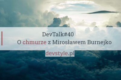 DevTalk#40 – O chmurze z Mirosławem Burnejko