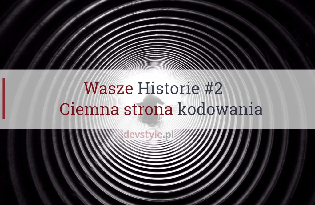 Wasze Historie #2: Ciemna strona kodowania