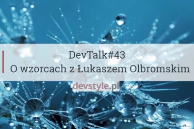 DevTalk#43 – O wzorcach z Łukaszem Olbromskim
