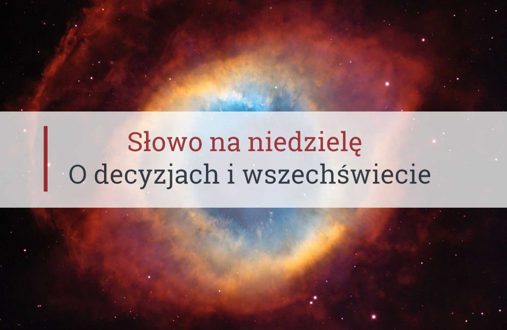 Słowo na niedzielę, o decyzjach i wszechświecie