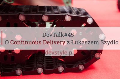 DevTalk#45 – O Continuous Delivery z Łukaszem Szydło