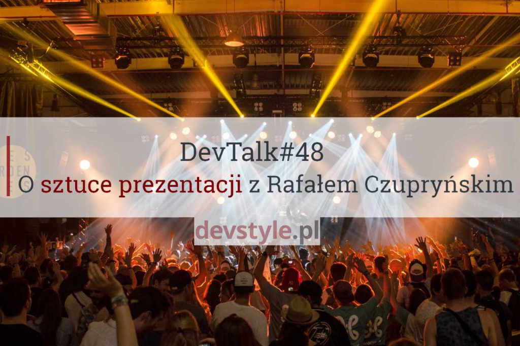 DevTalk #48 – O sztuce prezentacji z Rafałem Czupryńskim