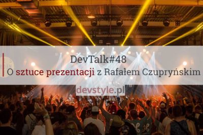 DevTalk #48 – O sztuce prezentacji z Rafałem Czupryńskim