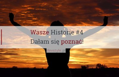 Wasze Historie #4: Dałam się poznać!