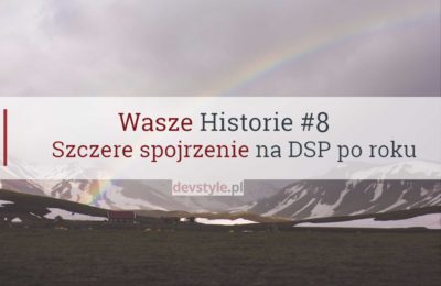Wasze Historie #8: Szczere spojrzenie na Daj Się Poznać. Po roku.