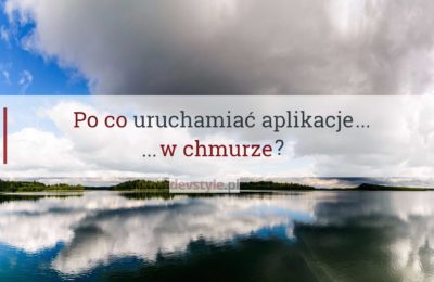 Po co uruchamiać aplikacje w chmurze?