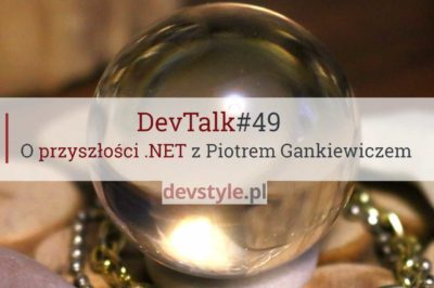 DevTalk#49 – O przyszłości .NET i Microsoftu z Piotrem Gankiewiczem