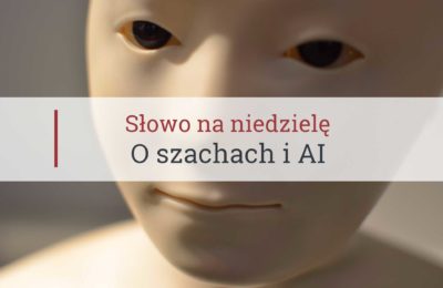 Słowo na niedzielę, o szachach i AI