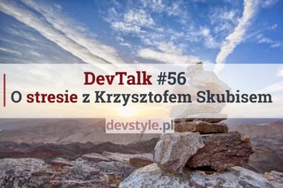 DevTalk#56 – O stresie i porażkach z Krzysztofem Skubisem