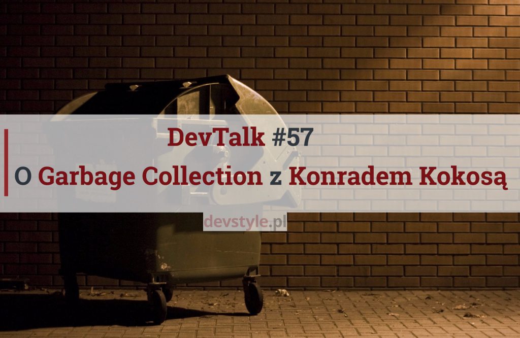 DevTalk#57 – O Garbage Collectorze z Konradem Kokosą