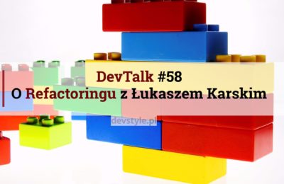 DevTalk#58 – O Refactoringu z Łukaszem Karskim