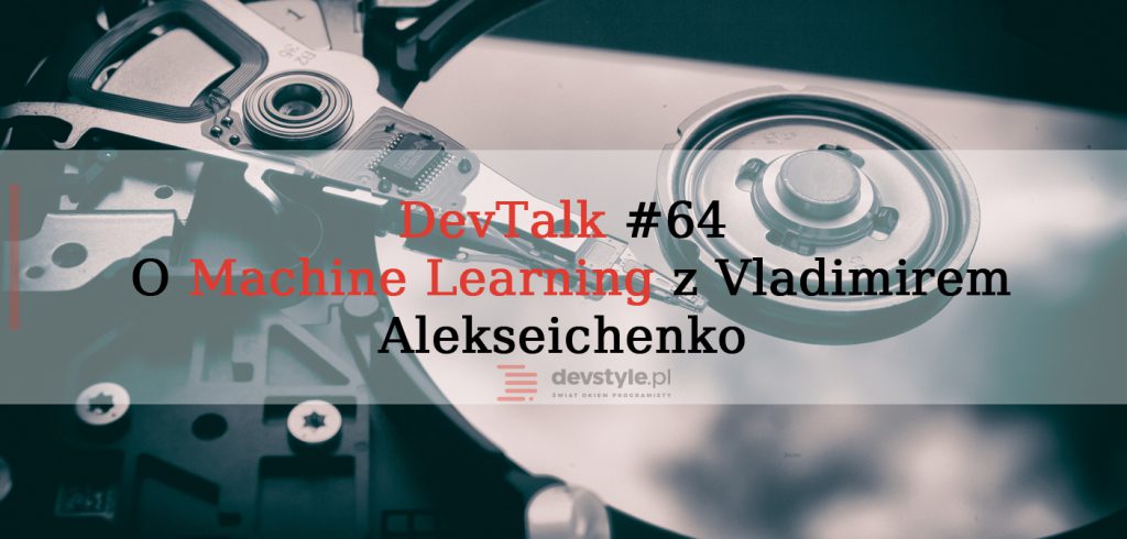 DevTalk#64 – O Machine Learning z Vladimirem Alekseichenko