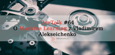 DevTalk#64 – O Machine Learning z Vladimirem Alekseichenko