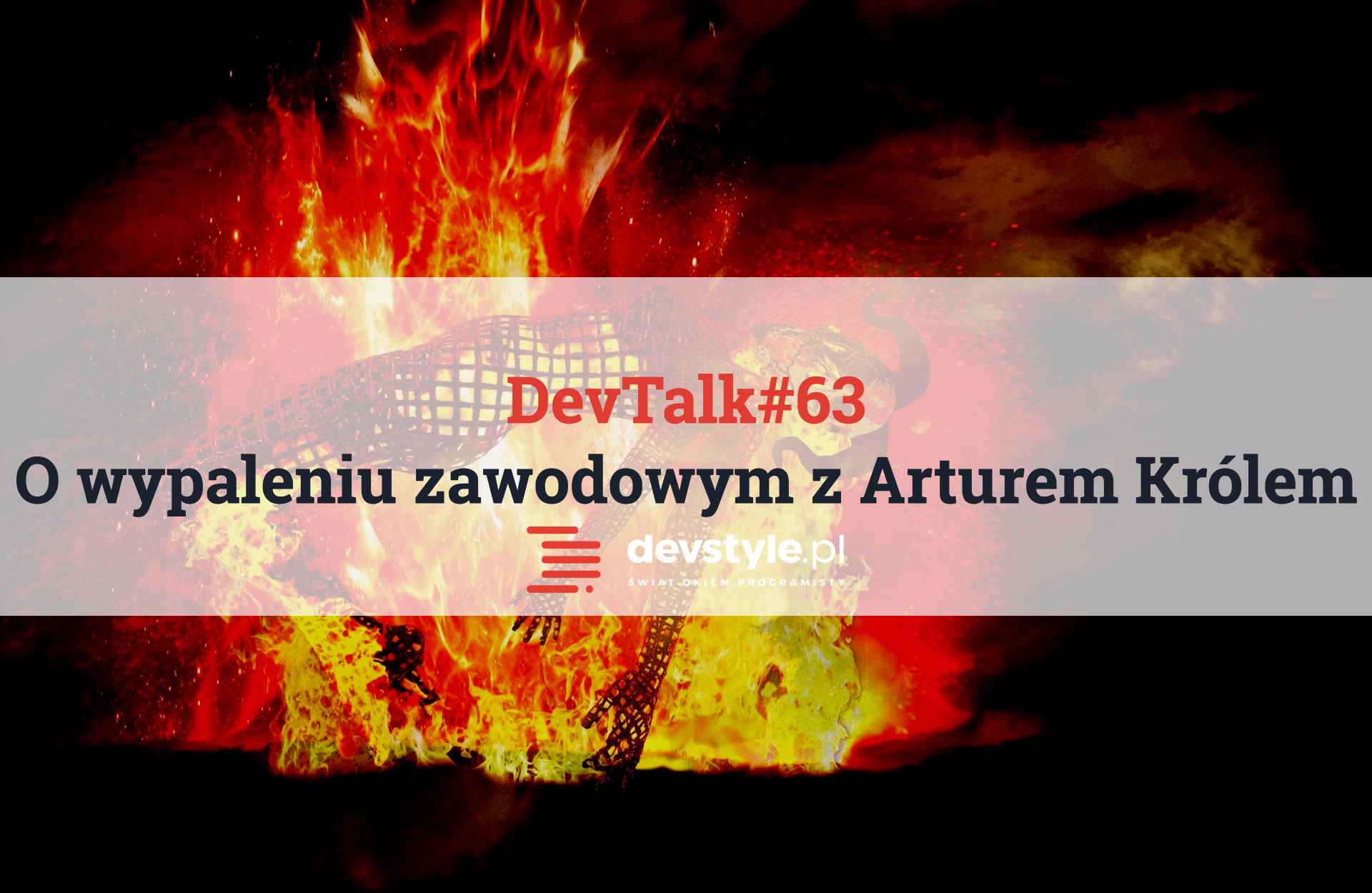 DevTalk#63 – O wypaleniu zawodowym z Arturem Królem