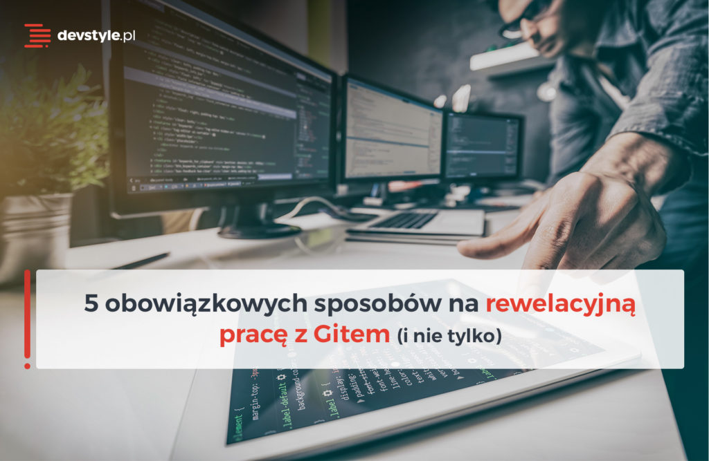 5 Obowiązkowych Sposobów Na Rewelacyjną Pracę Z Gitem (I Nie Tylko)