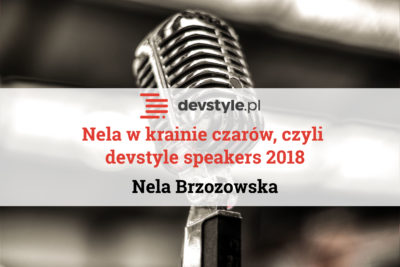 Nela w krainie czarów, czyli devstyle speakers 2018
