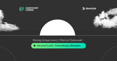 Jak dogadać się z biznesem? Komunikacja IT z biznesem bez frustracji