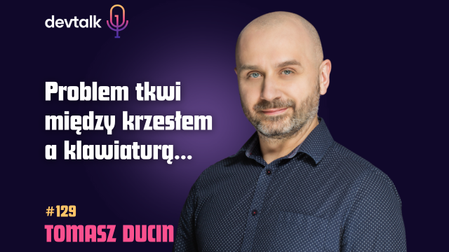 DevTalk #129 – O Programowaniu z AI z Tomaszem Ducinem