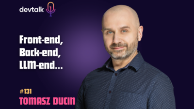 DevTalk #131 – O Przewadze w Świecie LLM-ów z Tomaszem Ducinem
