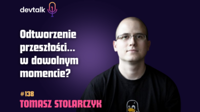 DevTalk #138 – O Event-Driven Architecture z Tomaszem Stolarczykiem