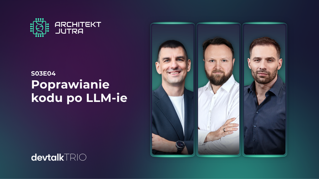 DevTalk Trio S03E04 – Poprawianie kodu po LLM-ie