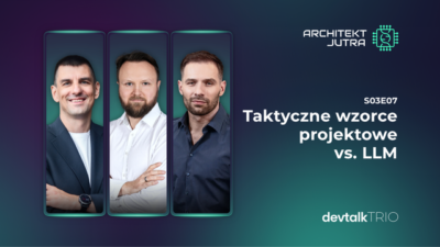 DevTalk Trio S03E07 – Taktyczne wzorce projektowe vs. LLM