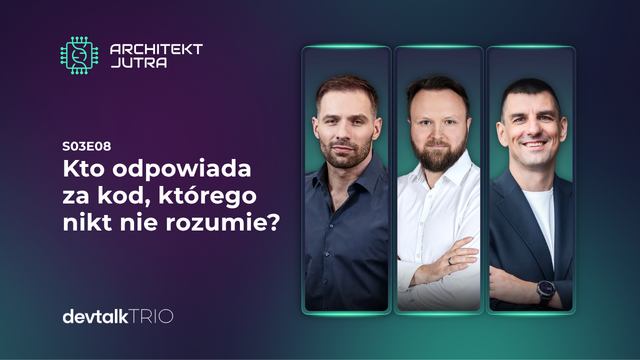 DevTalk Trio S03E08 – Kto odpowiada za kod, którego nikt nie rozumie?