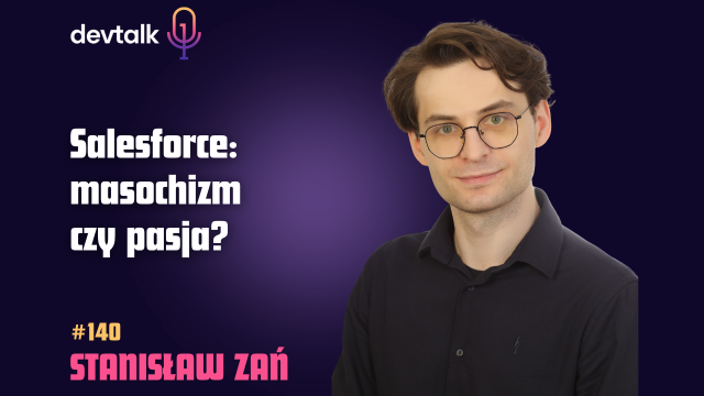 DevTalk #140 – O Salesforce CRM ze Stanisławem Zaniem