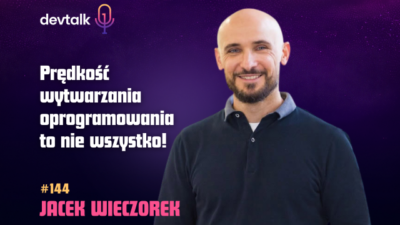 DevTalk #144 – O przewidywalności zespołów z Jackiem Wieczorkiem